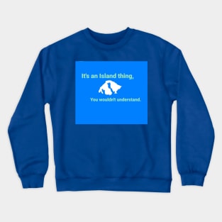 Orcas Island. You wouldn't understand. Crewneck Sweatshirt